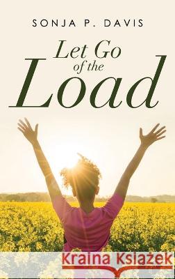 Let Go of the Load Sonja P Davis   9781959682639 Citiofbooks, Inc.