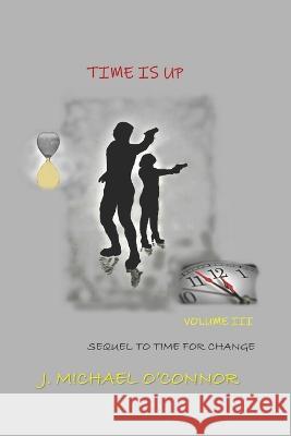 Time Is Up: The Time Series Volume III J Michael O'Connor   9781959700081 Hoot Books Publishing