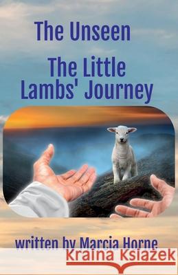 The Unseen: The Little Lambs' Journey: Book 3 of The Unseen series Marcia Horne 9781959700272