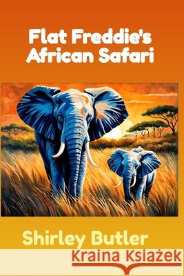 Flat Freddie's African Adventure Shirley Butler 9781959700579 Hoot Books Publishing