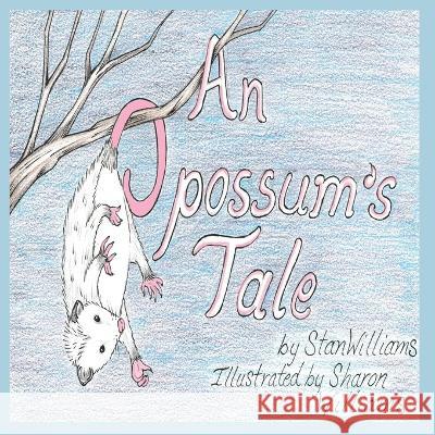 An Opossum's Tale Sharon Williams Stan Williams  9781959700982 Hoot Books Publishing