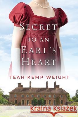 Secret to an Earl's Heart Teah Kemp Weight   9781959710035 Lucem Spero Publishing