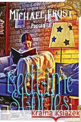 Bedtime Stories: Michael Frost Presents Frost, Michael 9781959715061 Belen Books, LLC
