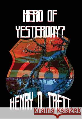 Hero of Yesterday? Henry D Trett   9781959715160 Belen Books, LLC