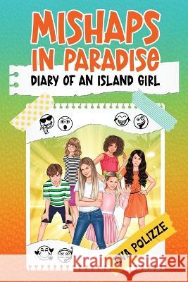 Mishaps in Paradise 1: Diary of an Island Girl Eva Polizze 9781959739012 Polizze Books Inc