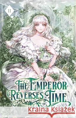 The Emperor Reverses Time: Volume II (Light Novel) Blooming Bouquet 9781959742678 Editio Publishing