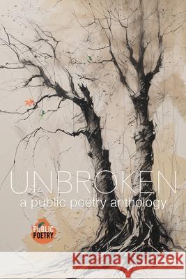 Unbroken: A Public Poetry Anthology Public Poetry                            Detrick Hughes 9781959743033