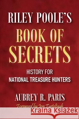 Riley Poole's Book Of Secrets Aubrey R. Paris Jon Turteltaub 9781959748397 Tucker DS Press
