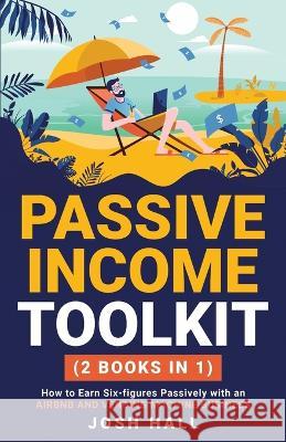 Passive Income Toolkit: (2 books in 1) How to Earn Six-figures Passively with an Airbnb and Vending Machine Business Josh Hall   9781959750192 Peak Publish LLC