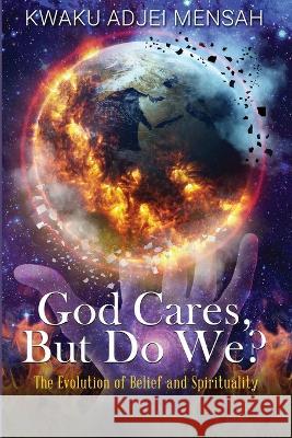 God Cares But Do We? God Cares But Do We? Kwaku Adjei Mensah 9781959761198