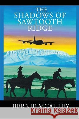 The Shadows of Saw Tooth Ridge Bernie McAuley 9781959761303