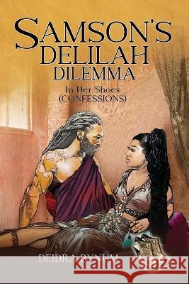 Samson\'s Delilah Dilemma: In Her Shoes (CONFESSIONS) Deidra Bynum 9781959761747