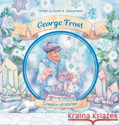 George Frost: Creator of Winter Sarah A. Sarjuprasad Katrin Budeeva 9781959763062 SAS Institute