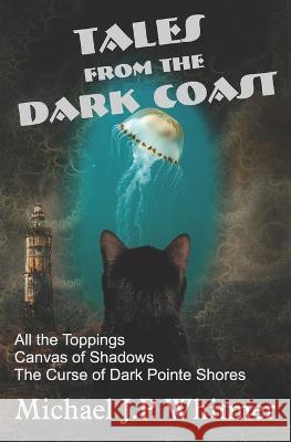 Tales from the Dark Coast Michael J P Whitmer 9781959768029