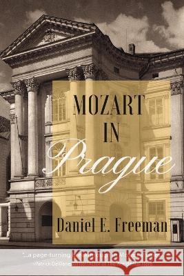 Mozart in Prague Daniel E. Freeman 9781959770176