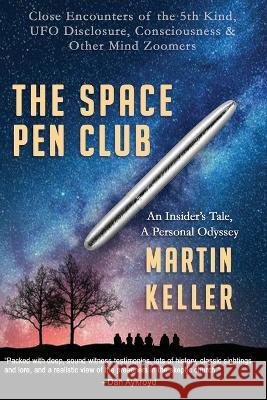 The Space Pen Club, An Insider\'s Tale, A Personal Odyssey Martin Keller 9781959770213 Calumet Editions