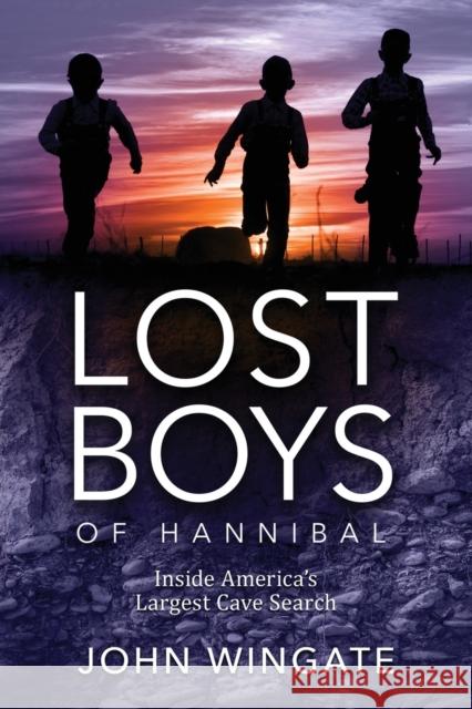 Lost Boys of Hannibal: Inside America's Largest Cave Search John Wingate 9781959770312 Wisdom Editions