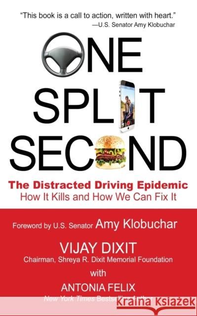 One Split Second: The Distracted Driving Epidemic - How it Kills and How We Can Fix It Vijay Dixit 9781959770664