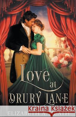 Love at Drury Lane Elizabeth A. Heath 9781959777014 Mountain Air Press