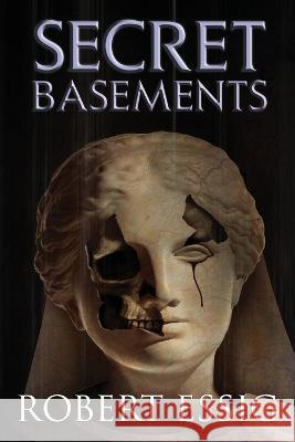 Secret Basements Robert Essig   9781959778356