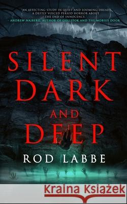 Silent, Dark, and Deep Wicked House Publishing Rod Labbe 9781959798347