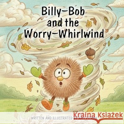 Billy-Bob and the Worry-Whirlwind Amy Pitman 9781959802792
