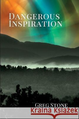 Dangerous Inspiration Greg Stone 9781959804079 Paper Angel Press