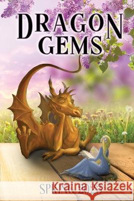 Dragon Gems: Spring 2023 Water Dragon Publishing   9781959804598 Water Dragon Publishing