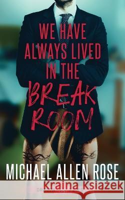 We Have Always Lived in the Break Room Michael Allen Rose   9781959804802 Water Dragon Publishing