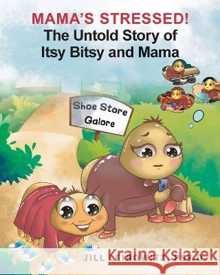 Mama's Stressed! The Untold Story of Itsy Bitsy and Mama Jill Leibowitz 9781959811060