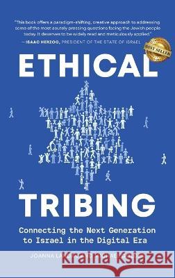 Ethical Tribing: Connecting the Next Generation to Israel in the Digital Era Joanna Landau Michael Golden 9781959840909 Best Seller Publishing, LLC