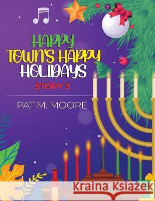Happy Town\'s Happy Holidays Pat M. Moore 9781959856306 Amazon Pro Hub
