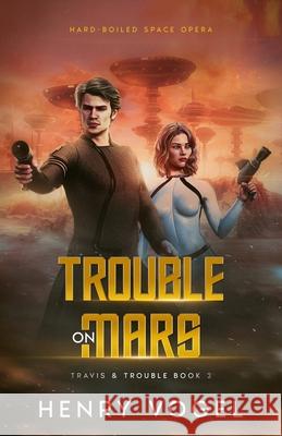 Trouble on Mars Henry Vogel 9781959859239