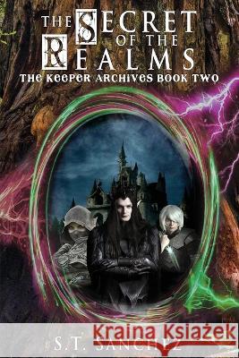 The Secret of the Realms S. T. Sanchez 9781959872078 Pampered Cat Press