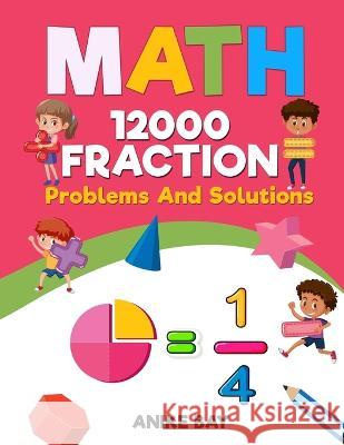 Math 12000 FRACTION: Problems and Solutions Iris Montgomery Anike Bay 9781959877929 Anike Bay