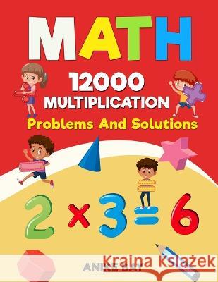 Math 12000 MULTIPLICATION: Problems And Solutions Iris Montgomery Anike Bay 9781959877936 Anike Bay