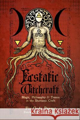 Ecstatic Witchcraft: Magic, Philosophy, & Trance in the Shamanic Craft Fio Gede Parma Kenneth Johnson Fio Ged 9781959883272