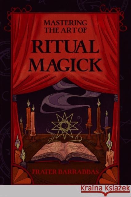 Mastering the Art of Ritual Magick Frater Barrabbas 9781959883364