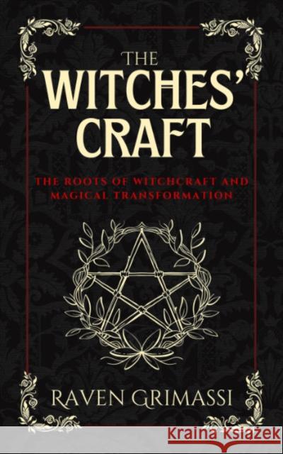 The Witches Craft: The Roots of Witchcraft and Magical Transformation Raven (Raven Grimassi) Grimassi 9781959883470 Crossed Crow Books