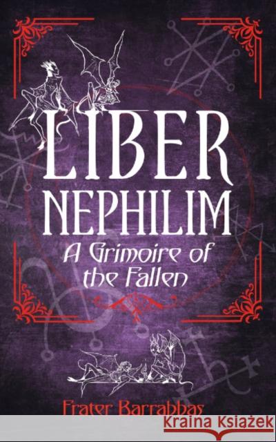 Liber Nephilim: A Grimoire of Fallen Angels Frater Barrabbas 9781959883555