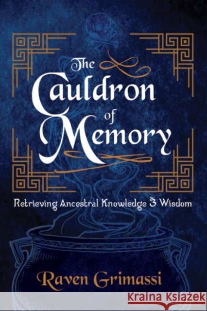 The Cauldron of Memory: Retrieving Ancestral Knowledge & Wisdom Raven (Raven Grimassi) Grimassi 9781959883586 Crossed Crow Books