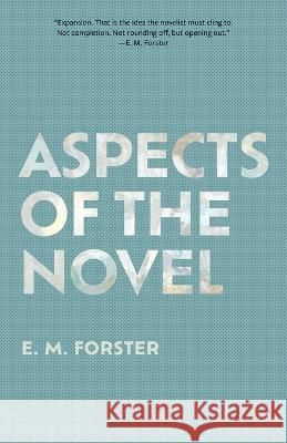 Aspects of the Novel (Warbler Classics Annotated Edition) E. M. Forster 9781959891253 Warbler Classics