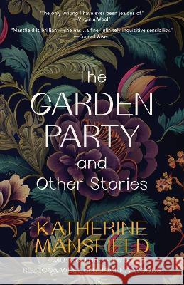 The Garden Party and Other Stories (Warbler Classics Annotated Edition) Katherine Mansfield Rebecca West Joanna Woods 9781959891291
