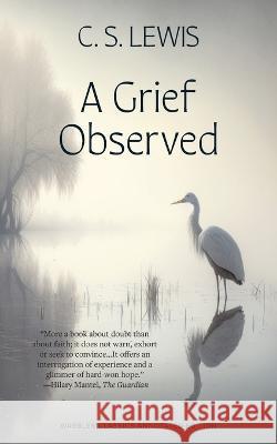 A Grief Observed (Warbler Classics Annotated Edition) C. S. Lewis 9781959891543 Warbler Classics