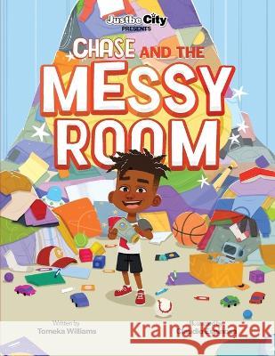 Justbe City Presents Chase and the Messy Room Tomeka Williams, Claudio Espinosa 9781959893059 Cake & Love Media