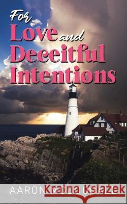 For Love & Deceitful Intentions Aaron McDougall 9781959895152 West Point Print and Media LLC
