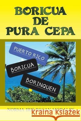 Boricua de Pura Cepa Norma Iris Paga 9781959895459 West Point Print and Media LLC