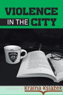 Violence in the City Norma Iris Pagan Morales   9781959895602 West Point Print and Media LLC