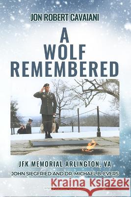 Jon Robert Cavaiani: A Wolf Remembered Michael B Evers John Siegfried  9781959898283