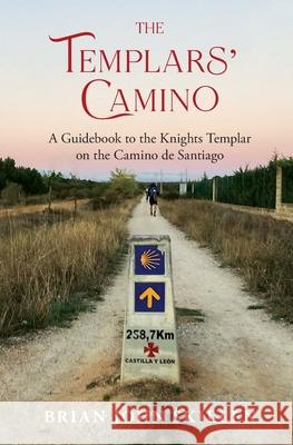 The Templars' Camino: A Guidebook to the Knights Templar on the Camino de Santiago Brian John Skillen 9781959911395 Publishing Hackers